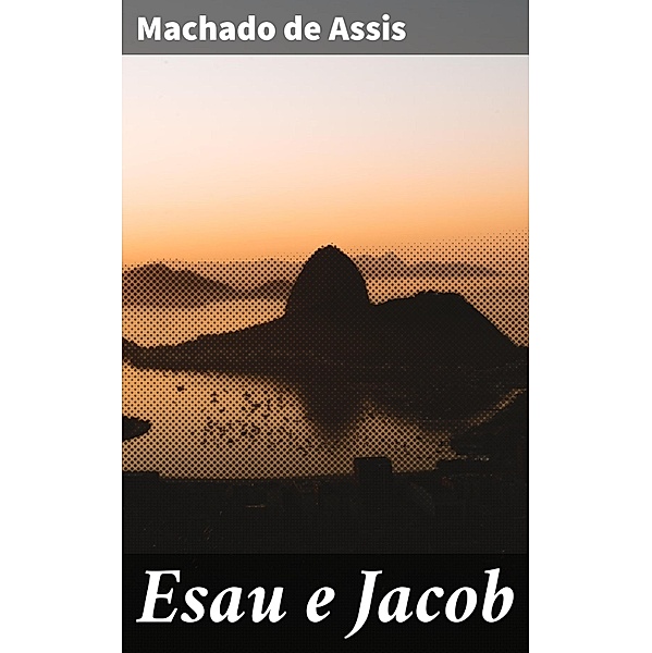 Esau e Jacob, Machado de Assis