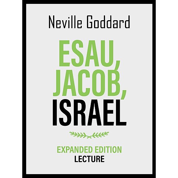 Esau - Jacob - Israel - Expanded Edition Lecture, Neville Goddard