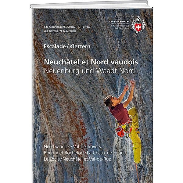 Escalade Neuchâtel et Nord vaudois / Klettern Neuenburg und Waadt Nord, Christophe Mironneau, Céline Stern, Pierre-Denis Perrin, A. Chevallier, Carine & Christophe Girardin