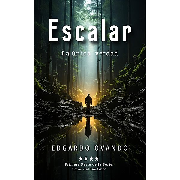 Escalar, la única verdad (Ecos del Destino, #1) / Ecos del Destino, Edgardo Ovando