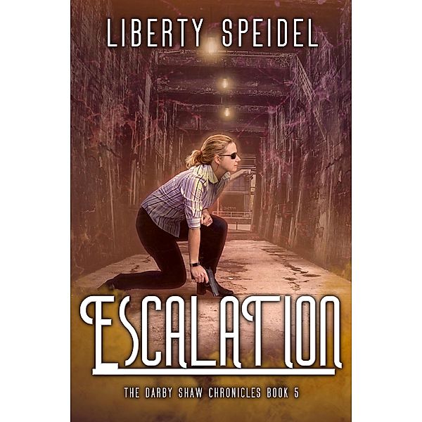 Escalation (The Darby Shaw Chronicles, #5) / The Darby Shaw Chronicles, Liberty Speidel