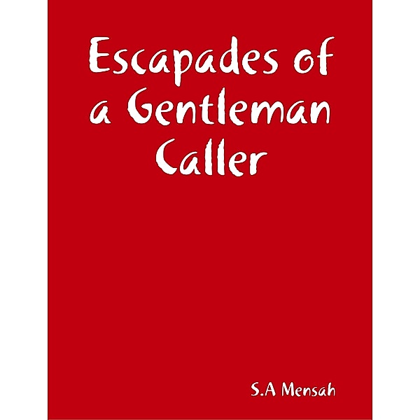 Escapades of a Gentleman Caller, S. A Mensah