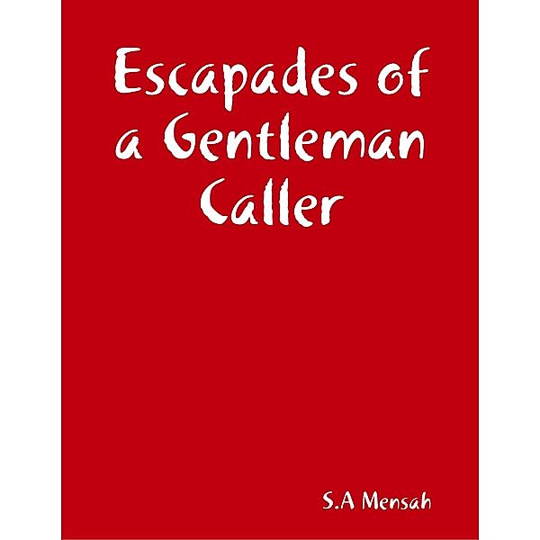 Escapades of a Gentleman Caller, S. A Mensah