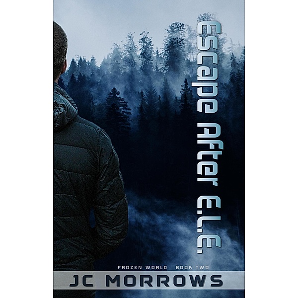 Escape After E.L.E. (Frozen World, #2) / Frozen World, Jc Morrows