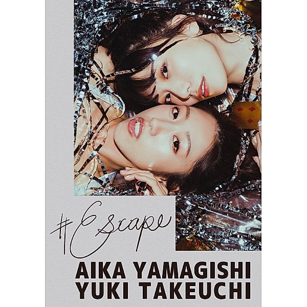 #Escape: Aika Yamagishi & Yuki Takeuchi, Aika Yamagishi, Yuki Takeuchi