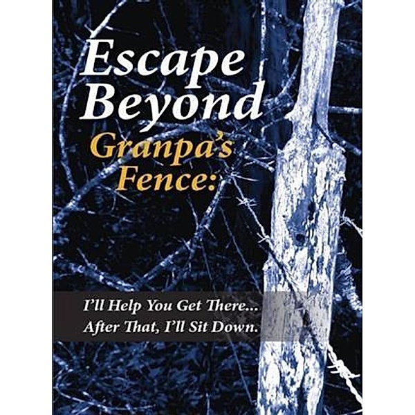 Escape Beyond Granpa's Fence, Jeff H Ruffin