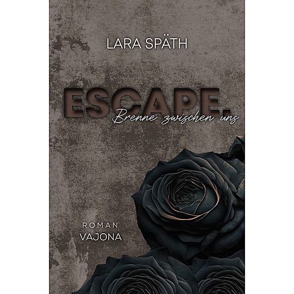 Escape. Brenne zwischen uns, Lara Späth