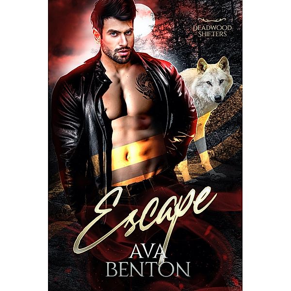 Escape (Deadwood Shifters, #4) / Deadwood Shifters, Ava Benton