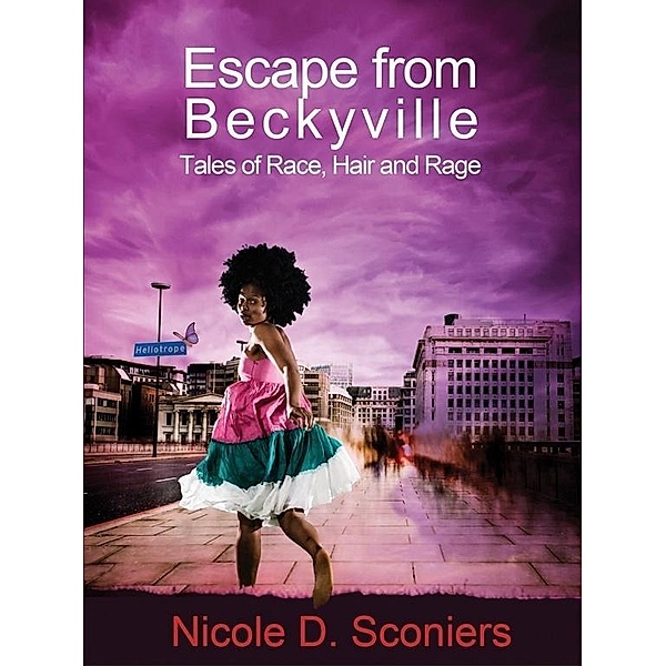 Escape from Beckyville: Tales of Race, Hair and Rage / Nicole Sconiers, Nicole Sconiers