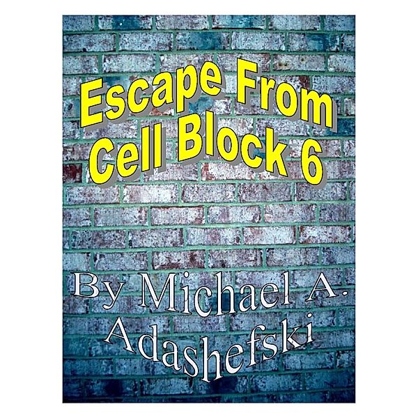 Escape From Cell Block Six, Michael Adashefski