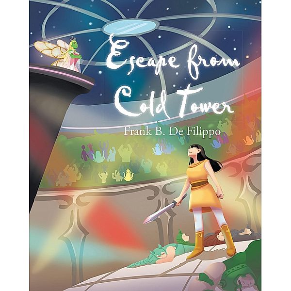 Escape from Cold Tower / Page Publishing, Inc., Frank B. de Filippo