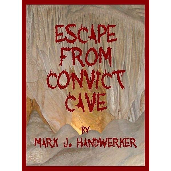 Escape From Convict Cave / Mark J. Handwerker, Mark J. Handwerker