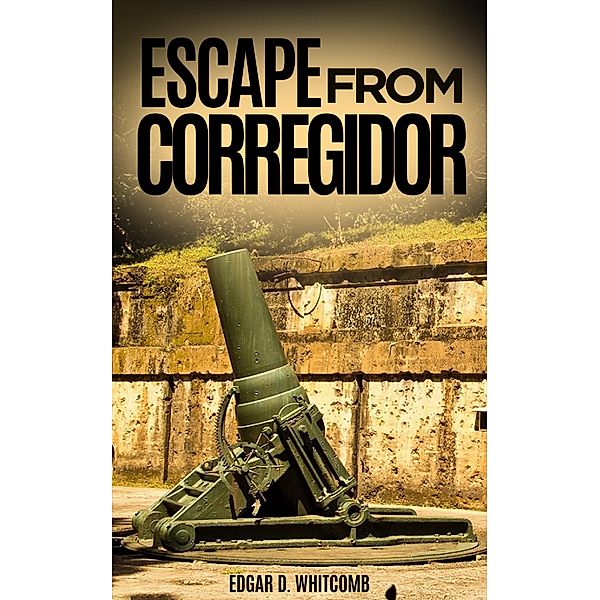 Escape from Corregidor, Edgar D. Whitcomb