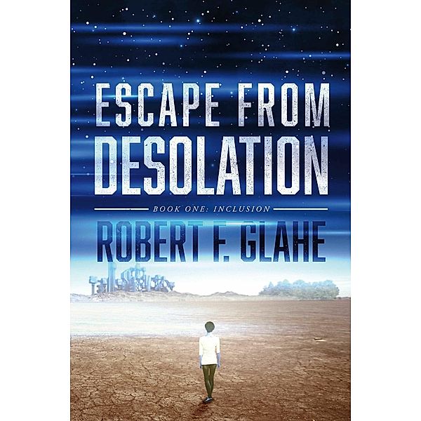 Escape From Desolation, Robert F. Glahe