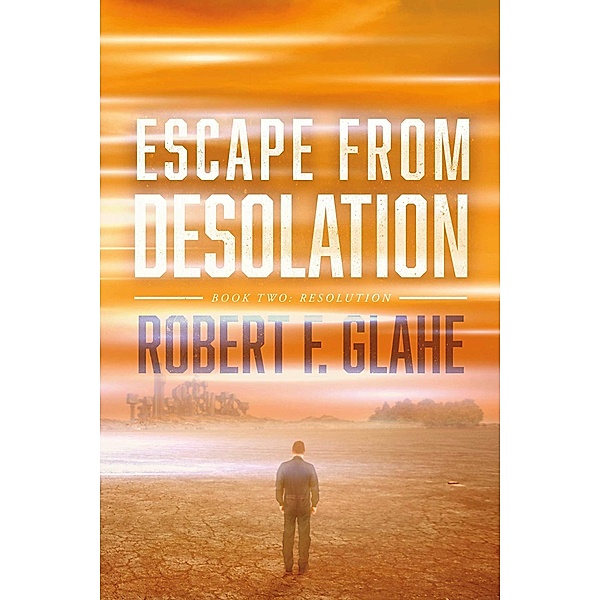 Escape From Desolation, Robert F. Glahe