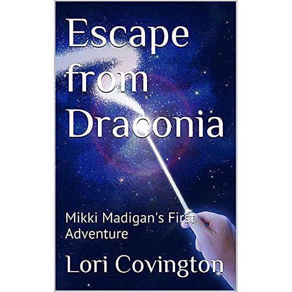 Escape from Draconia: Mikki Madigan's First Adventure (Mikki Madigan, Fairy Warrior, #1) / Mikki Madigan, Fairy Warrior, Lori Covington