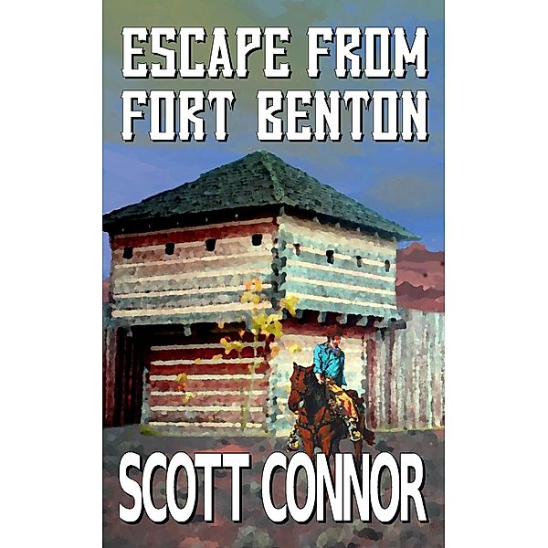Escape from Fort Benton (Palmer & Morgan, #1) / Palmer & Morgan, Scott Connor