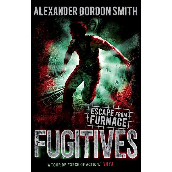 Escape from Furnace 4: Fugitives, Alexander Gordon Smith