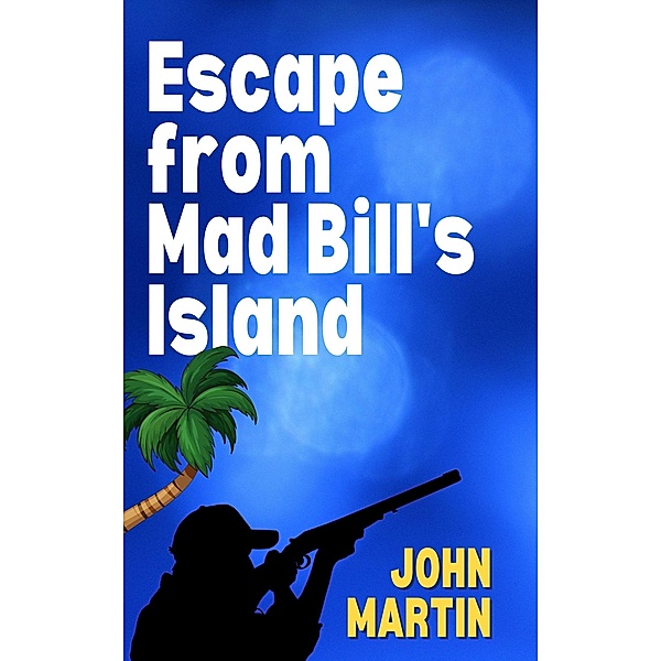 Escape from Mad Bill's Island (Funny Capers DownUnder, #3) / Funny Capers DownUnder, John Martin