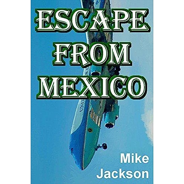 Escape From Mexico (Jim Scott Books, #27) / Jim Scott Books, Mike Jackson