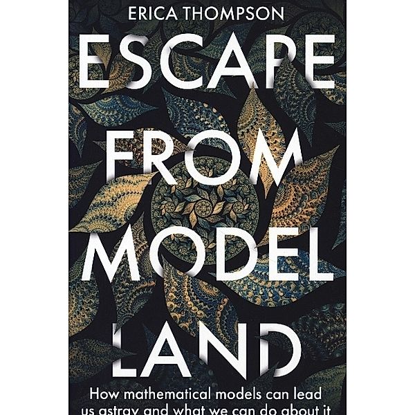 Escape from Model Land, Erica Thompson