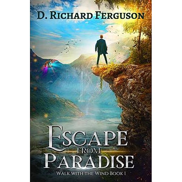 Escape from Paradise / Walk with the Wind Bd.1, D. Richard Ferguson
