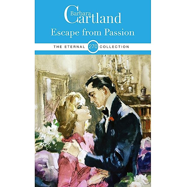 Escape from Passion / The Eternal Collection Bd.270, Barbara Cartland