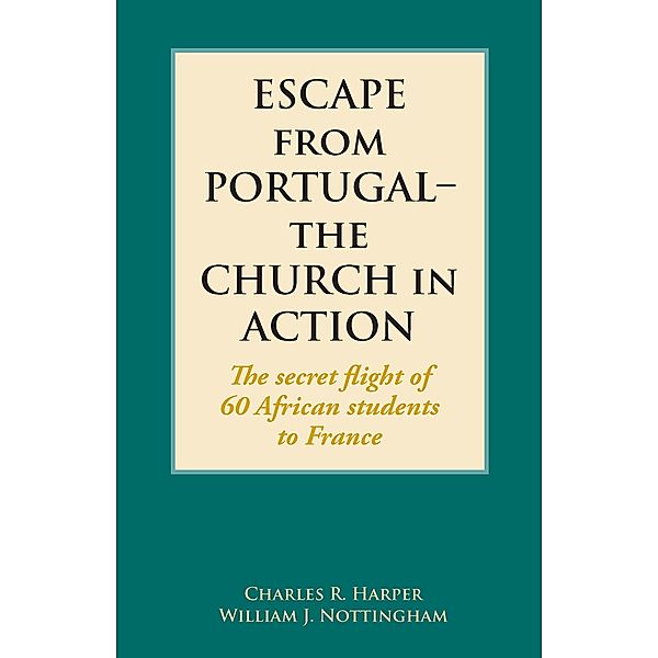 Escape from Portugal-the Church in Action, Charles R. Harper