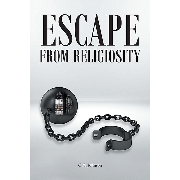 Escape From Religiosity, C. S. Johnson