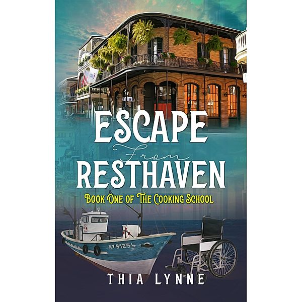 Escape From Resthaven (The Cooking School: Book One) / The Cooking School: Book One, Thia Lynne