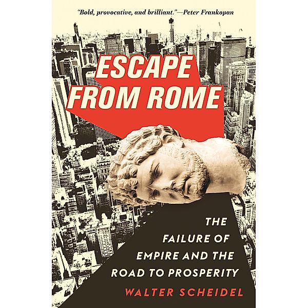 Escape from Rome / The Princeton Economic History of the Western World Bd.94, Walter Scheidel