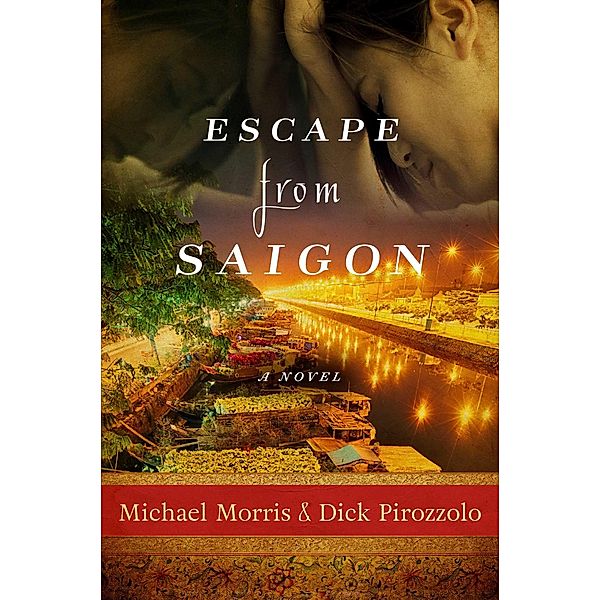 Escape from Saigon, Michael Morris, Dick Pirozzolo