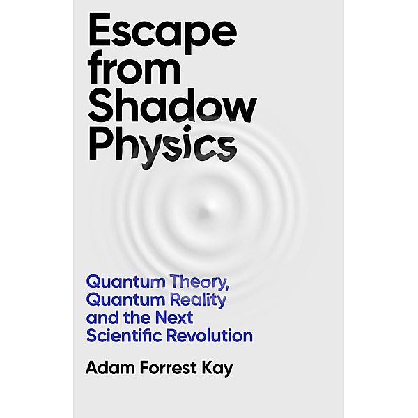 Escape From Shadow Physics, Adam Forrest Kay