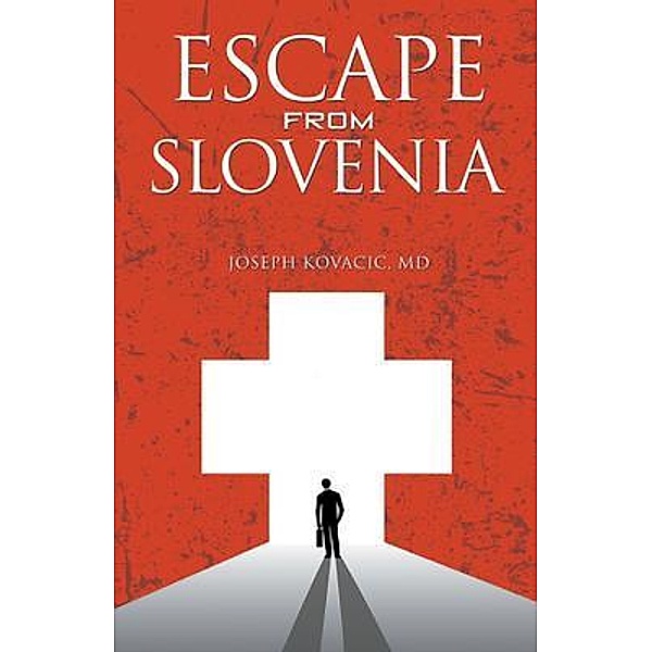 Escape from Slovenia, Joseph Kovacic MD