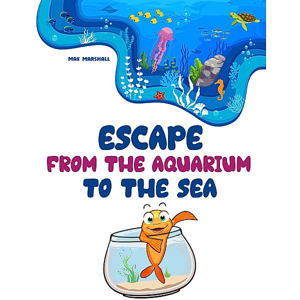 Escape From the Aquarium to the Sea, Max Marshall