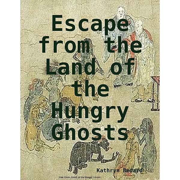 Escape from the Land of the Hungry Ghosts, Kathryn Bedard