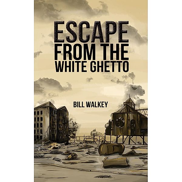 Escape from the White Ghetto / Austin Macauley Publishers, Bill Walkey