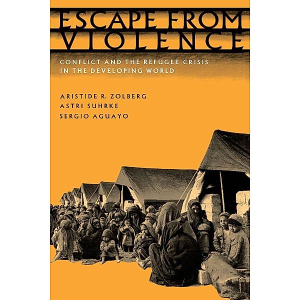 Escape from Violence, Aristide R. Zolberg, Astri Suhrke, Sergio Aguayo