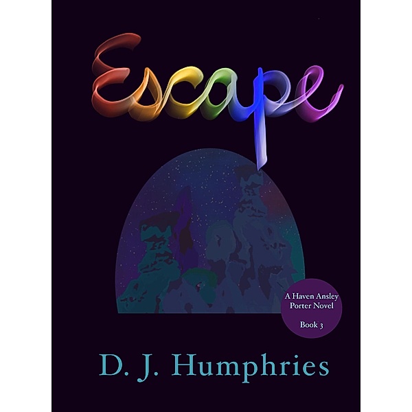 Escape - Haven Ansley Porter Book 3 / Haven Ansley Porter, D. J. Humphries