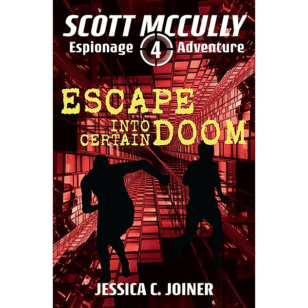 Escape into Certain Doom (A Scott McCully Espionage Adventure, #4) / A Scott McCully Espionage Adventure, Jessica C. Joiner