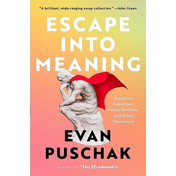Escape into Meaning, Evan Puschak