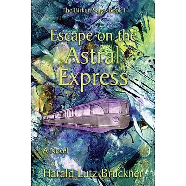 Escape on the Astral Express / The Birken Saga Bd.1, Harald Lutz Bruckner