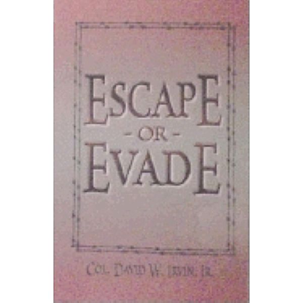 Escape or Evade, David W. Irvin