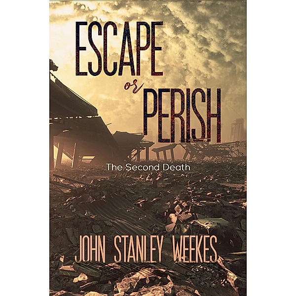 Escape or Perish / Austin Macauley Publishers Ltd, John Stanley Weekes