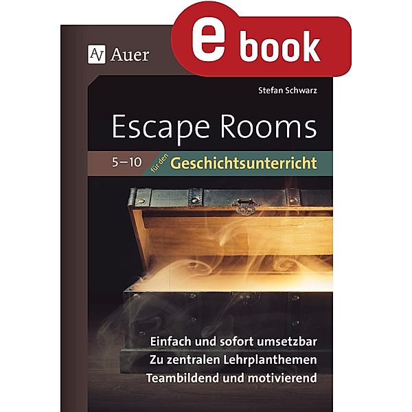 Escape-Rooms für den Geschichtsunterricht 5-10 / Escape Rooms Sekundarstufe, Stefan Schwarz