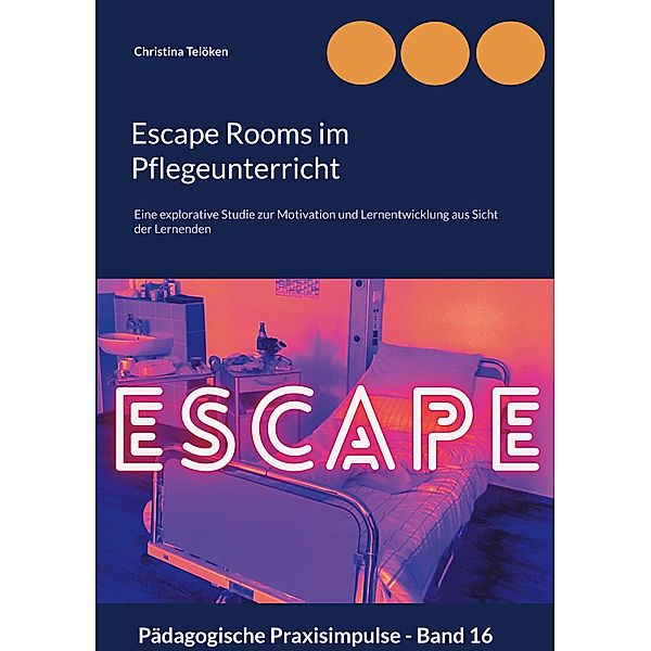 Escape Rooms im Pflegeunterricht / Pädagogische Praxisimpulse Bd.16, Christina Telöken