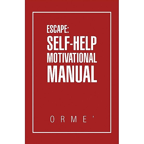 Escape: Self-Help Motivational Manual, Orme'
