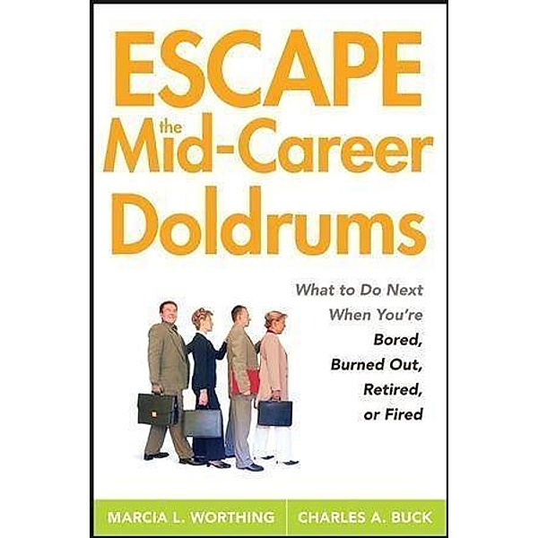 Escape the Mid-Career Doldrums, Marcia L. Worthing, Charles A. Buck