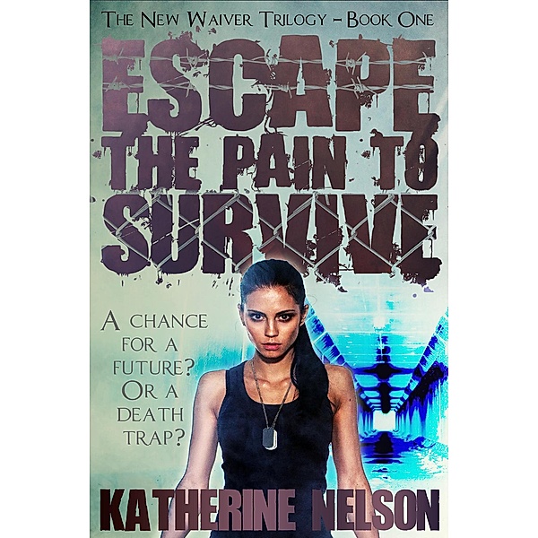 Escape the Pain to Survive (The Waiver Trilogy, #1) / The Waiver Trilogy, Katherine Nelson