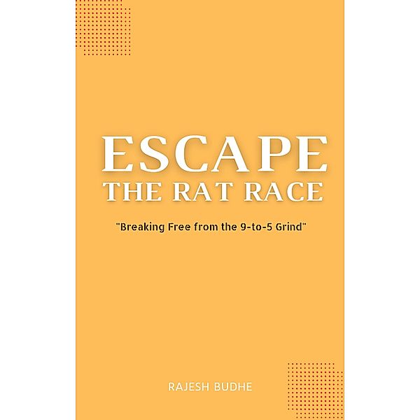 Escape The Rat Race, Rajesh Budhe